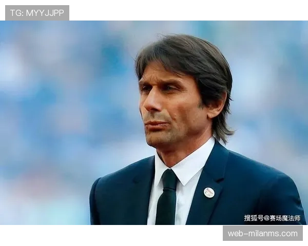 孔蒂战术调整成效显现，球队近期表现稳健